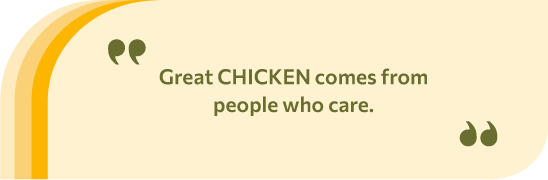 Great CHICKEN comes from people who care.